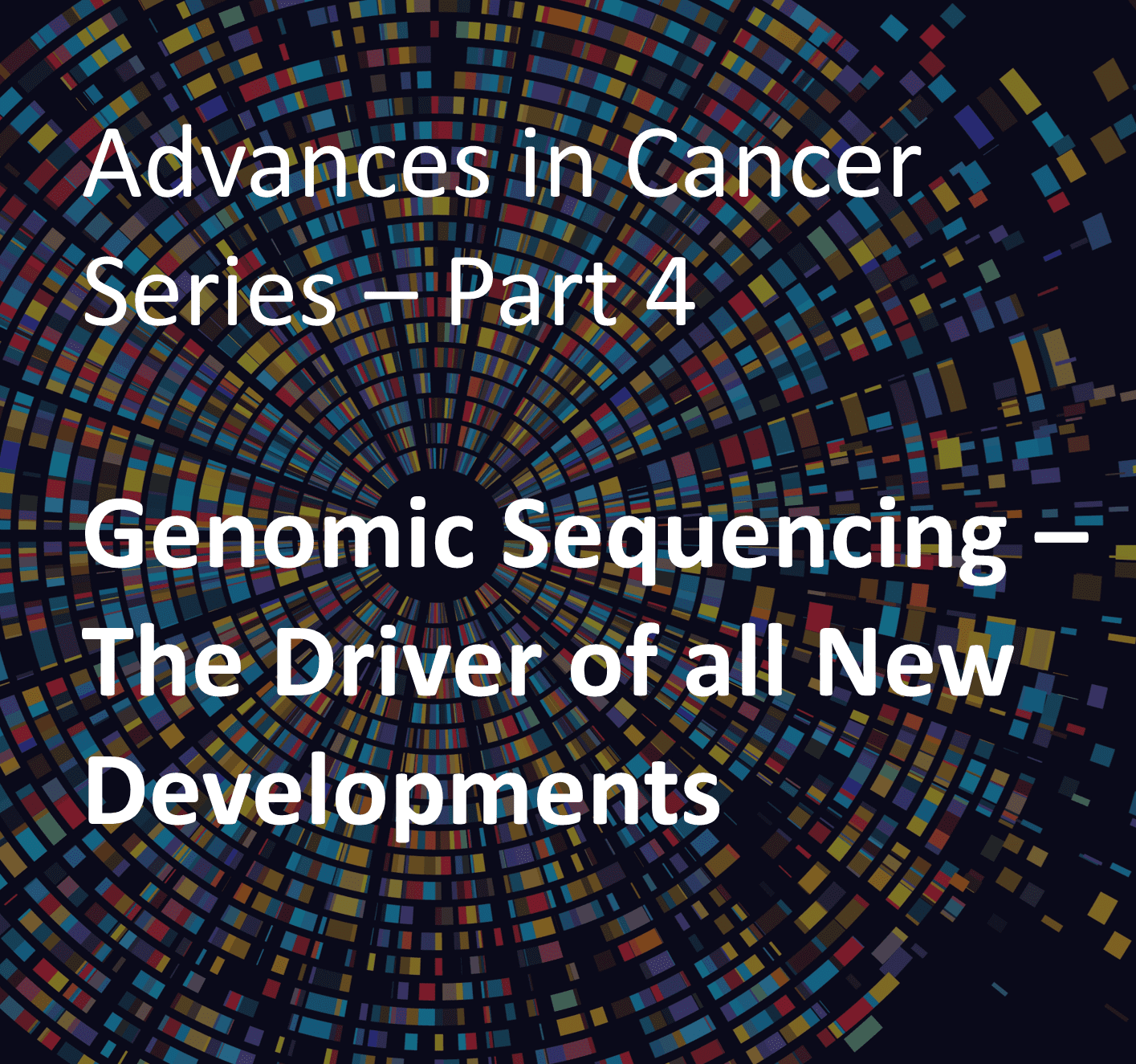 Genomic Sequencing of Tumours - Driving all New Developments in Cancer Medicine